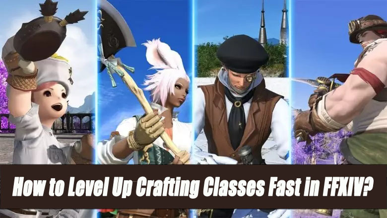 How to Level Up Crafting Classes Fast in Final Fantasy XIV?