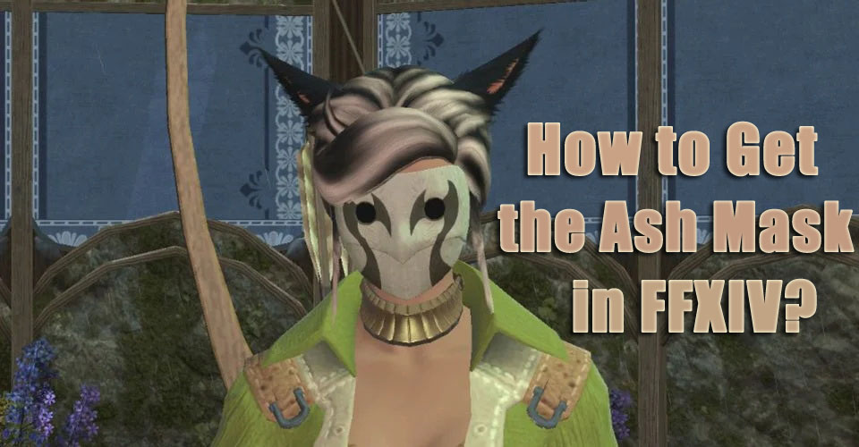 How to Get The Ash Mask in Final Fantasy XIV?