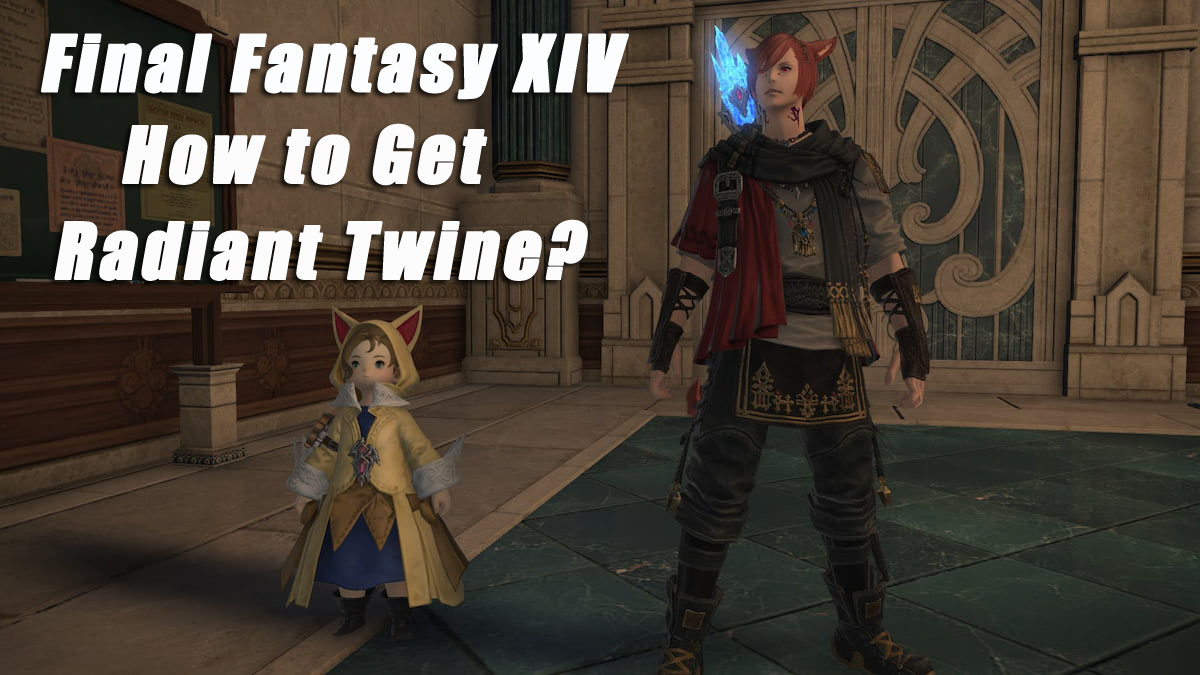 How to Get Radiant Twine & Coating in Final Fantasy XIV?